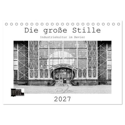 Die große Stille – Industriekultur im Revier (Tischkalender 2027 DIN A5 quer), CALVENDO Monatskalender