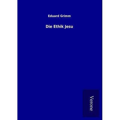 Die Ethik Jesu, Gebundene Ausgabe von Eduard Grimm, BoD - Books on Demand