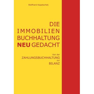 Die Immobilienbuchhaltung neu gedacht, Taschenbuch von Wolfhard Kopatschek, Buchschmiede, 978-3-99152-021-4