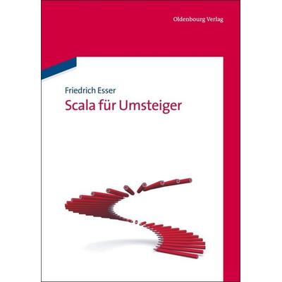 Scala für Umsteiger, Gebundene Ausgabe von Friedrich Esser, De Gruyter Oldenbourg, 978-3-486-59693-9