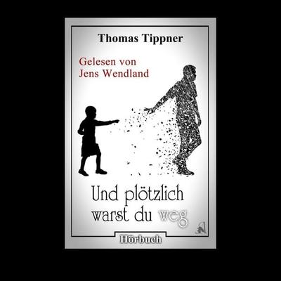 Und plötzlich warst du weg - Thomas Tippner, Audio, 4260507160928