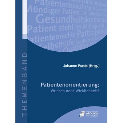 Patientenorientierung: Wunsch oder Wirklichkeit?, Gebundene Ausgabe von , Apollon University Press, 978-3-943001-27-3