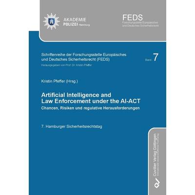 ARTIFICIAL INTELLIGENCE AND LAW ENFORCEMENT UNDER THE AI-ACT, Taschenbuch von , Cuvillier Verlag, 978-3-689-52656-6