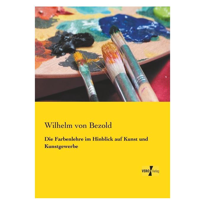 Vero Die Farbenlehre im Hinblick auf Kunst und Kunstgewerbe (Deutsch, Wilhelm von Bezold) (35161418)