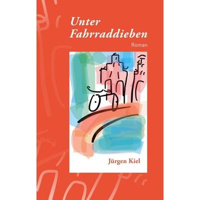 Unter Fahrraddieben, Taschenbuch von Jürgen Kiel, Tredition, 978-3-7482-1530-1