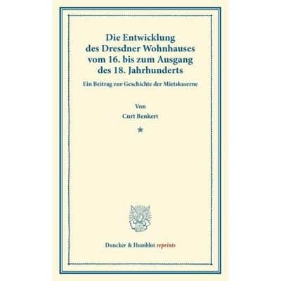 Die Entwicklung des Dresdner Wohnhauses, Taschenbuch von Curt Benkert, Duncker & Humblot, 978-3-428-16047-1