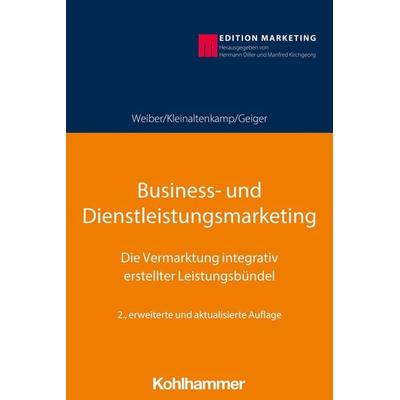 Business- und Dienstleistungsmarketing, Taschenbuch von Rolf Weiber,Michael Kleinaltenkamp,Ingmar Geiger, Kohlhammer, 978-3-17-036298-7