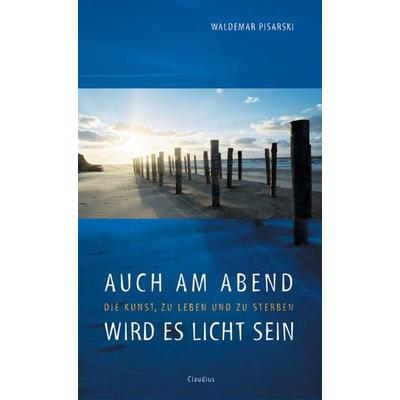 Auch am Abend wird es licht sein, Taschenbuch von Waldemar Pisarski, Claudius, 978-3-532-62320-6