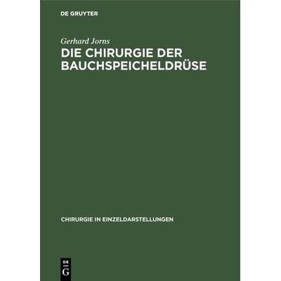 Die Chirurgie der Bauchspeicheldrüse, Gebundene Ausgabe von Gerhard Jorns, De Gruyter, 978-3-11-098542-9