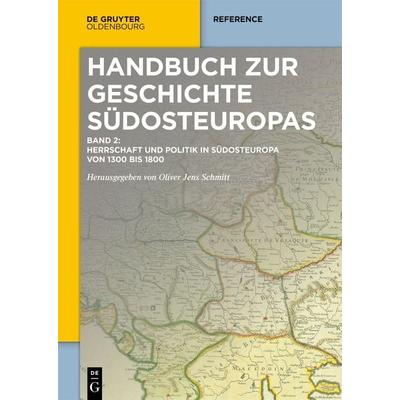 Herrschaft und Politik in Südosteuropa von 1300 bis 1800, Gebundene Ausgabe von , De Gruyter Oldenbourg, 978-3-11-074394-4