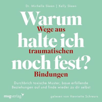 Warum halte ich noch fest? – Wege aus traumatischen Bindungen - Michelle Skeen, Audio, 9783989221321