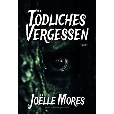 Tödliches Vergessen, Taschenbuch von Joëlle Mores, Deutsche Literaturgesellschaft, 978-3-03831-326-7