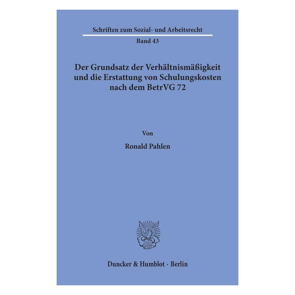 Duncker & Humblot Der Grundsatz der Verhältnismässigkeit und die Erstattung von Schulungskosten nach dem BetrVG 72. (Deutsch, Softcover, Ronald Pahlen) (55344540)