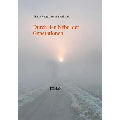 Durch den Nebel der Generationen, Taschenbuch von Thomas Georg Imanuel Engelhardt, BoD – Books on Demand, 978-3-7519-0346-2
