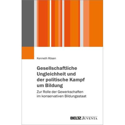 Gesellschaftliche Ungleichheit und der politische Kampf um Bildung, Taschenbuch von Kenneth Rösen, Juventa Verlag ein Imprint der Beltz Verlagsgruppe