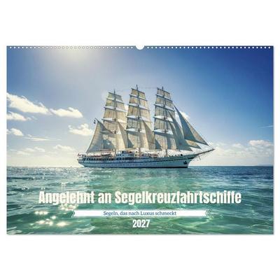 Angelehnt an Segelkreuzfahrtschiffe (Wandkalender 2027 DIN A2 quer), CALVENDO Monatskalender