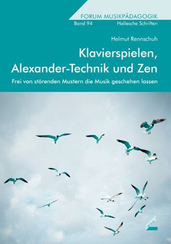 Helmut Rennschuh - Klavierspielen, Alexander-Technik und Zen: Frei von störenden Mustern die Musik geschehen lassen - Preis vom 09.10.2026 07:28:09 h