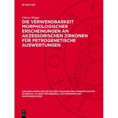 Die Verwendbarkeit morphologischer Erscheinungen an akzessorischen Zirkonen für petrogenetische Auswertungen, Gebundene Ausgabe von Günter Hoppe, De