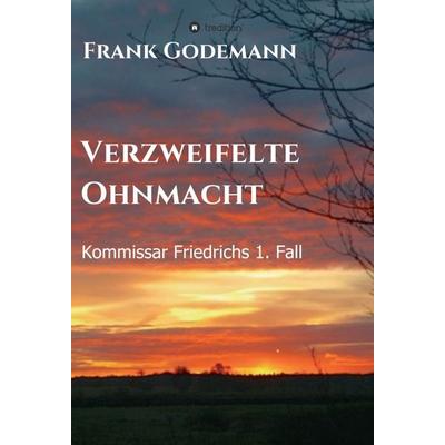 Verzweifelte Ohnmacht, Gebundene Ausgabe von Frank Godemann, Tredition, 978-3-7469-0427-6