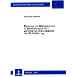 Messung von Globalisierung in Entwicklungsländern: Zur Analyse und Gestaltung der Globalisierung, Fachbücher von Sebastian Ebenthal