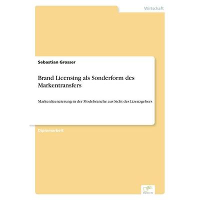 Brand Licensing als Sonderform des Markentransfers, Taschenbuch von Sebastian Grosser, GRIN, 978-3-8386-7746-0