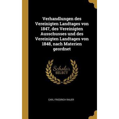 Verhandlungen Des Vereinigten Landtages Von 1847, Des Vereinigten Ausschusses Und Des Vereinigten Landtages Von 1848, Nach Materien Geordnet,