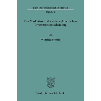 Der Marktzins in der unternehmerischen Investitionsentscheidung., Taschenbuch von Winfried Störrle, Duncker & Humblot, 978-3-428-02198-7