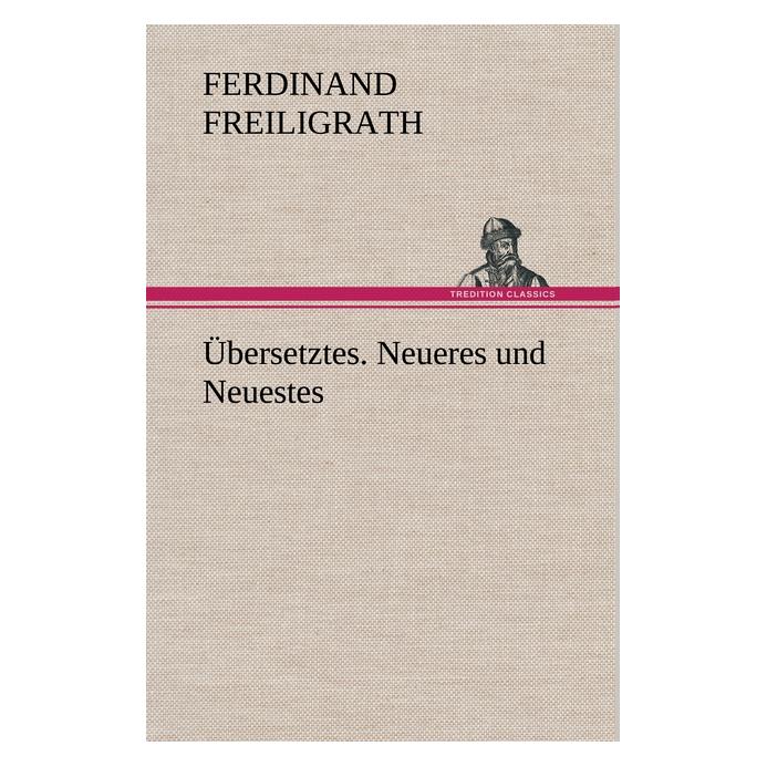 Bod Freiligrath:Ãbersetztes. Neueres und Ne (Deutsch, Hardcover, Ferdinand Freiligrath) (67980364)