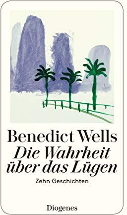 Benedict Wells - Die Wahrheit über das Lügen: Zehn Geschichten (detebe) - Preis vom 19.10.2026 19:33:35 h