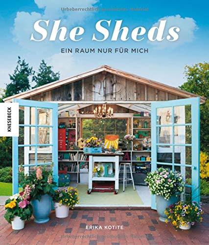 Erika Kotite - She Sheds (Deutsche Ausgabe): Ein Raum nur für mich. Hütte, Gartenhäuschen oder Hide-away selbst bauen/Upcycling - Preis vom 18.10.2026 19:22:15 h