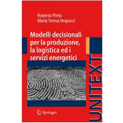 Modelli decisionali per la produzione, la logistica ed i servizi energetici, Fachbücher von Roberto Pinto, Maria Teresa Vespucci