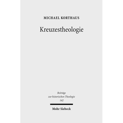 Kreuzestheologie, Gebundene Ausgabe von Michael Korthaus, Mohr Siebeck, 978-3-16-149337-9