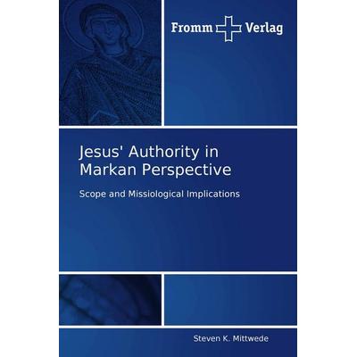 Jesus' Authority in Markan Perspective, Taschenbuch von Steven K. Mittwede, Fromm Verlag, 978-3-8416-0021-9