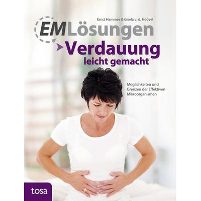 EM Lösungen – Verdauung leicht gemacht, Gebundene Ausgabe von Ernst Hammes,Gisela van den Höövel, Tosa, 978-3-86313-513-3