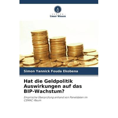Hat die Geldpolitik Auswirkungen auf das BIP-Wachstum?, Taschenbuch von Simon Yannick Fouda Ekobena, Verlag Unser Wissen