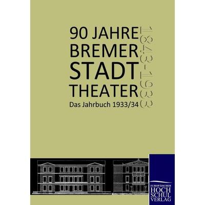 90 Jahre Bremer Stadttheater, Taschenbuch von Willy Döffert, EHV Academicpress, 978-3-86741-231-5