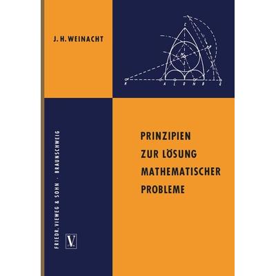 Prinzipien zur Lösung mathematischer Probleme, Taschenbuch von Josef Hermann Weinacht, Vieweg & Teubner, 978-3-322-97964-3