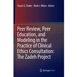 Peer Review, Peer Education, and Modeling in the Practice of Clinical Ethics Consultation: The Zadeh, Fachbücher