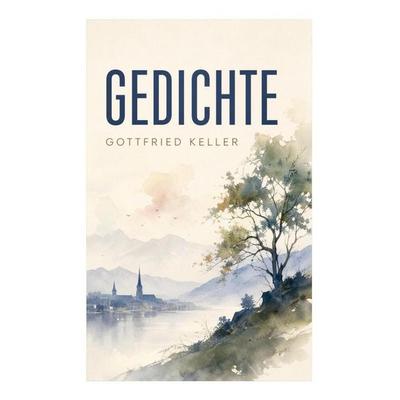 Gedichte, Taschenbuch von Gottfried Keller, E-artnow, 978-80-273-5374-3