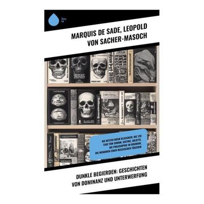 Dunkle Begierden: Geschichten von Dominanz und Unterwerfung, Taschenbuch von Marquis de Sade,Leopold Sacher-Masoch, Copycat, 978-80-283-9687-9