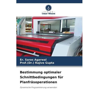 Bestimmung optimaler Schnittbedingungen für Planfräsoperationen, Taschenbuch von Er. Saras Agarwal,(Dr. Rajive Gupta, Verlag Unser Wissen,