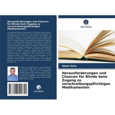 Herausforderungen und Chancen für Blinde beim Zugang zu verschreibungspflichtigen Medikamenten, Taschenbuch von Abate Hailu, Verlag Unser Wissen,