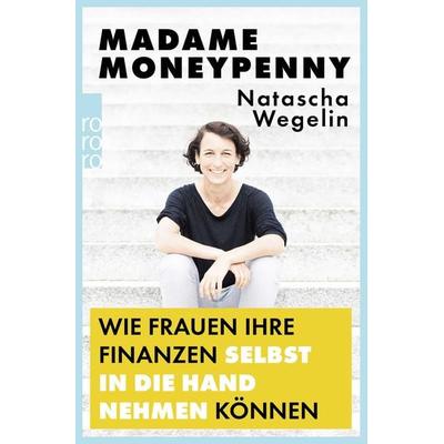 Madame Moneypenny: Wie Frauen ihre Finanzen selbst in die Hand nehmen können, Taschenbuch von Natascha Wegelin, Rowohlt Taschenbuch