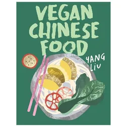 Vegan Chinese Food, Ratgeber von Yang Liu, Katharina Pinczolits