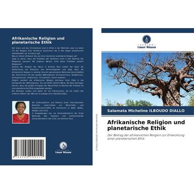 Afrikanische Religion und planetarische Ethik, Taschenbuch von Salamata Micheline ILBOUDO DIALLO, Verlag Unser Wissen, 978-620-4-29911-2