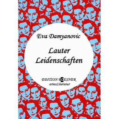 Lauter Leidenschaften, Taschenbuch von Eva Damyanovic, Edition Roesner, 978-3-9505711-5-8
