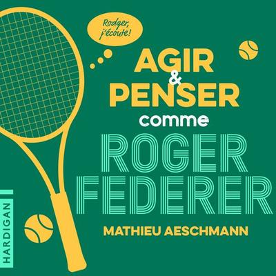 Agir et penser comme Roger Federer - Mathieu Aeschmann, Audio, 9782374345628