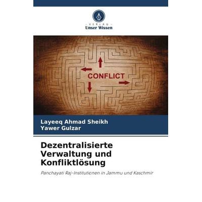 Dezentralisierte Verwaltung und Konfliktlösung, Taschenbuch von Layeeq Ahmad Sheikh,Yawer Gulzar, Verlag Unser Wissen, 978-620-5-65220-6
