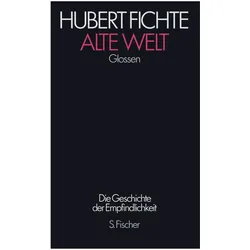 Die Geschichte der Empfindlichkeit V. Alte Welt, Belletristik von Hubert Fichte