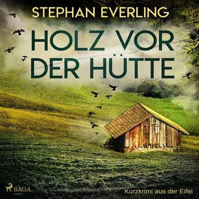 Holz vor der Hütte - Kurzkrimi aus der Eifel (Ungekürzt) - Stephan Everling, Audio, 9788726080421